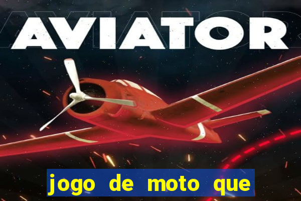 jogo de moto que da grau